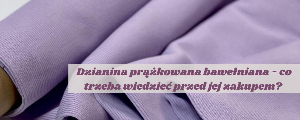 Dzianina prążkowana bawełniana - co trzeba wiedzieć przed jej zakupem? Jakie ubrania warto z niej uszyć?