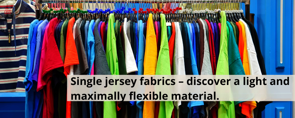 Single jersey fabrics – discover a light and maximally flexible material.